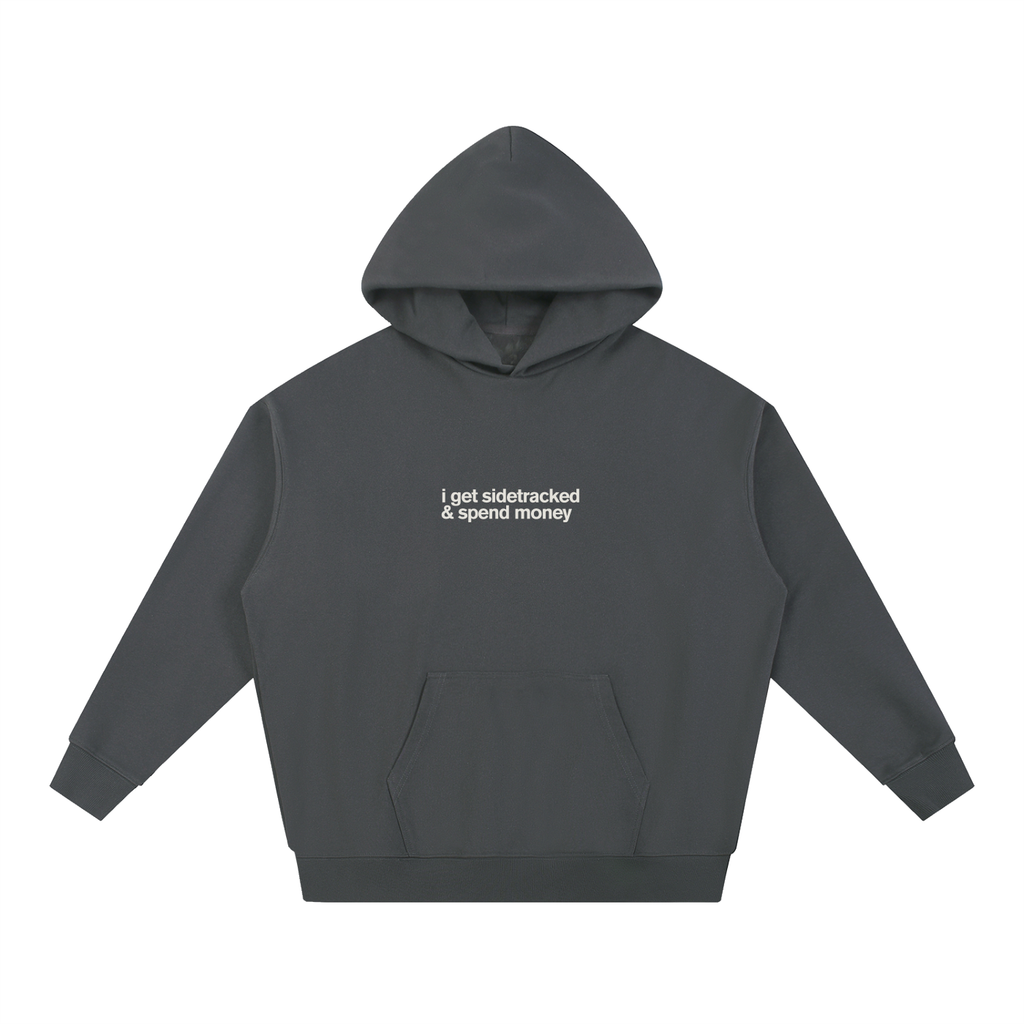 I Get Sidetracked & Spend Money Hoodie