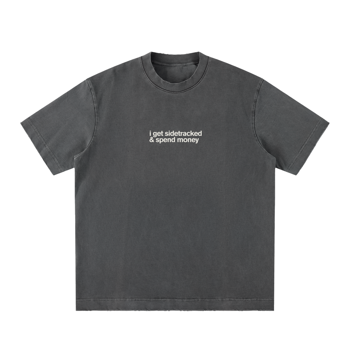 I Get Sidetracked & Spend Money Tee