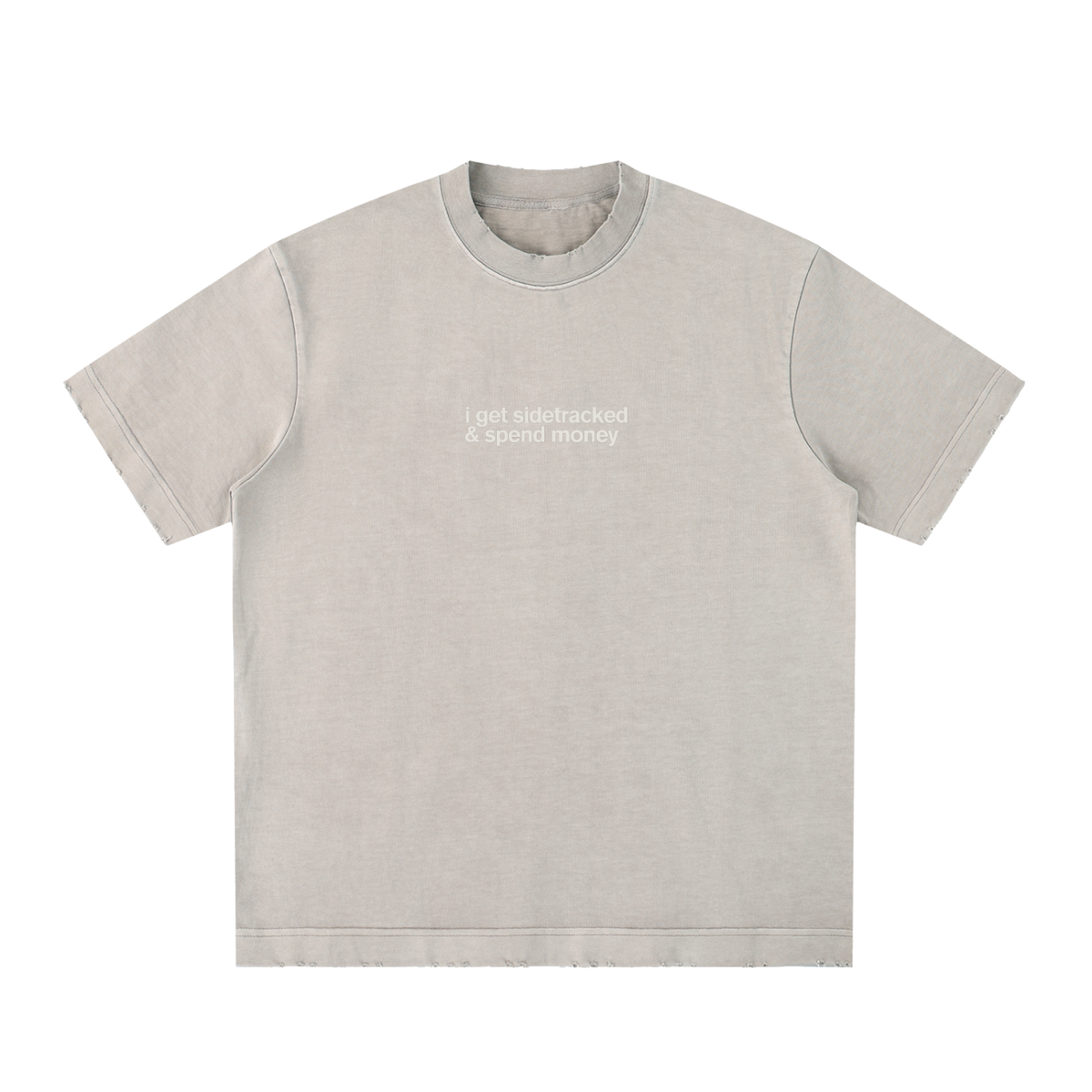 I Get Sidetracked & Spend Money Tee