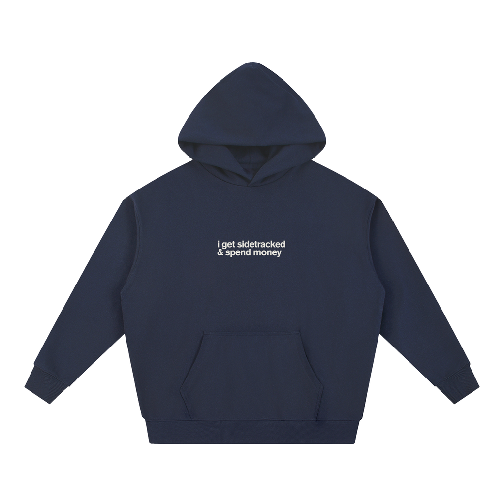 I Get Sidetracked & Spend Money Hoodie