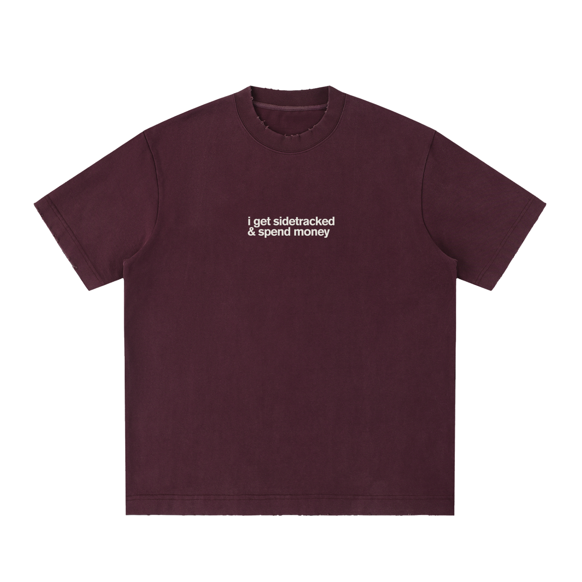 I Get Sidetracked & Spend Money Tee