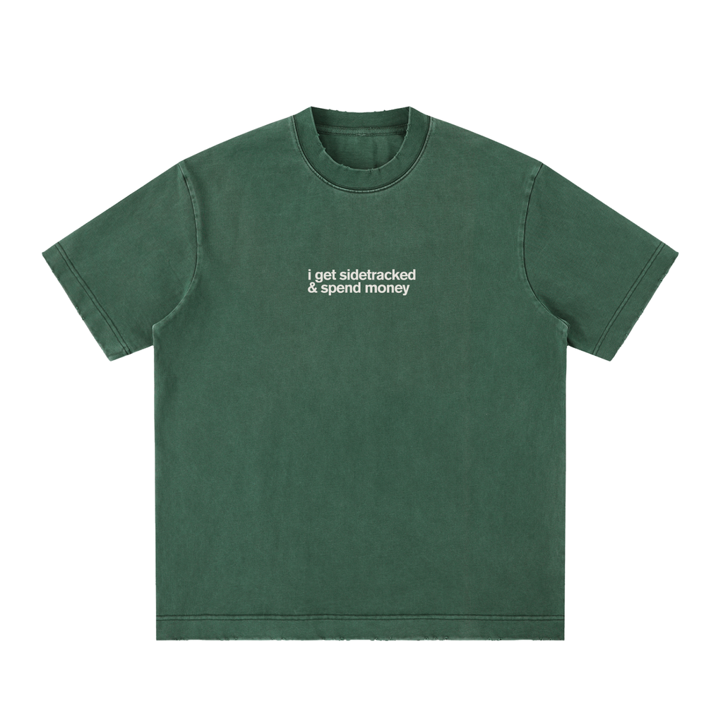 I Get Sidetracked & Spend Money Tee